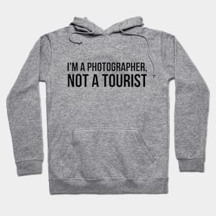 I'm a Photographer, not a tourist joke Hoodie